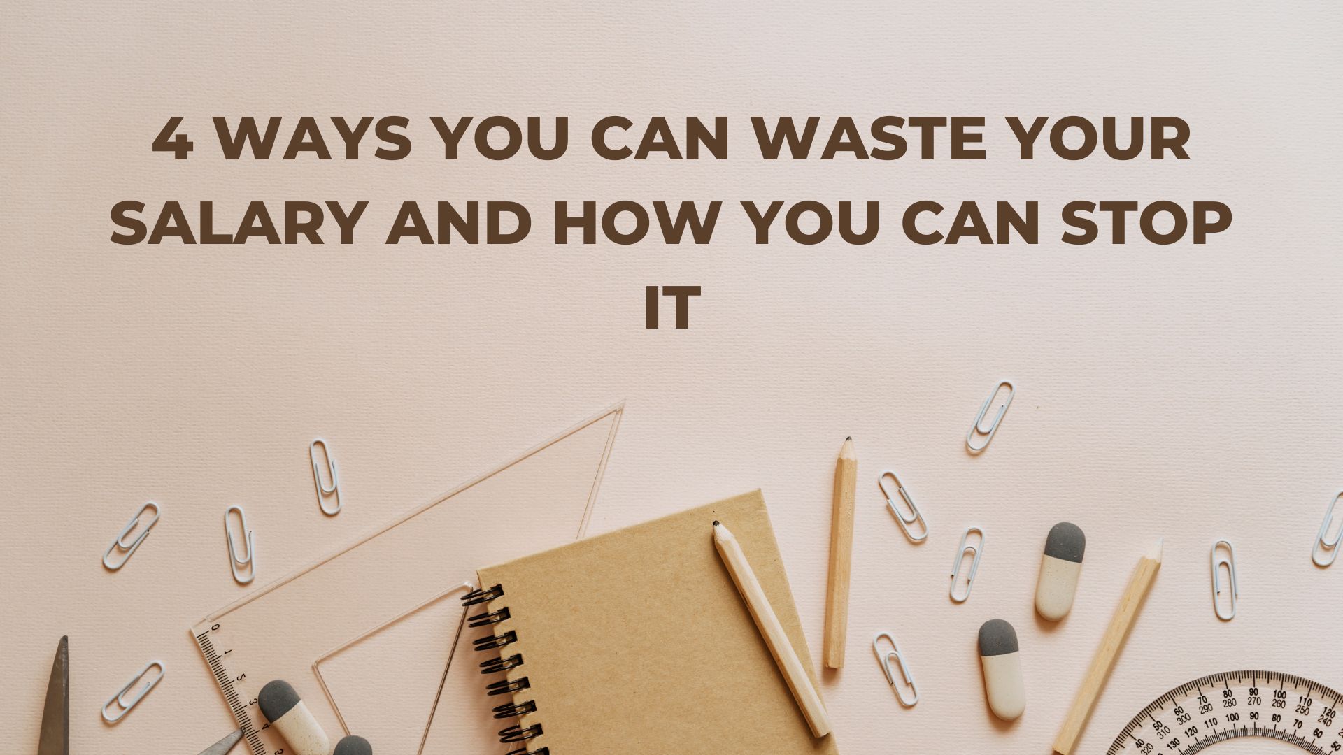 4 ways you can waste your salary and how you can stop it