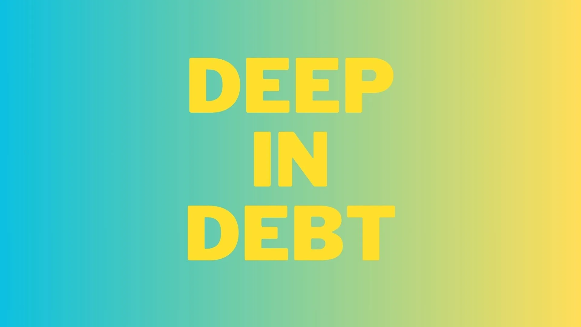 deep in debt